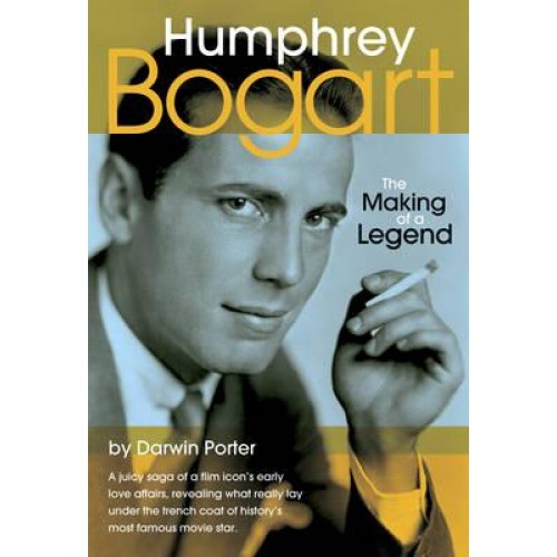 Humphrey Bogart The Making of a Legend