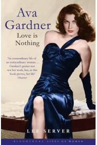 Ava Gardner Love Is Nothing - Bloomsbury Lives of Women