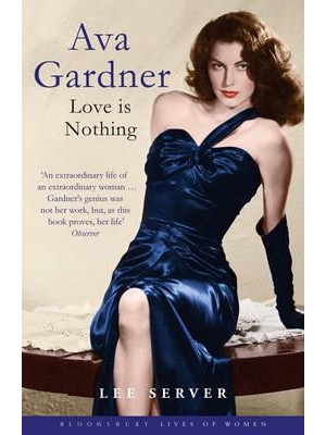 Ava Gardner Love Is Nothing - Bloomsbury Lives of Women