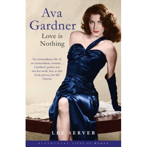Ava Gardner Love Is Nothing - Bloomsbury Lives of Women