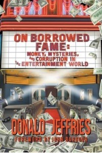 On Borrowed Fame Money, Mysteries, and Corruption in the Entertainment World