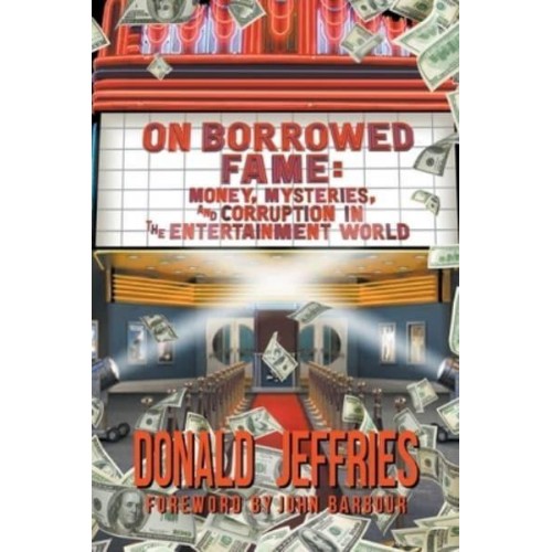 On Borrowed Fame Money, Mysteries, and Corruption in the Entertainment World