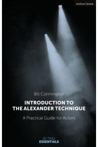 Introduction to the Alexander Technique A Practical Guide for Actors - Acting Essentials