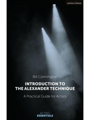 Introduction to the Alexander Technique A Practical Guide for Actors - Acting Essentials