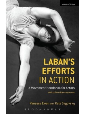 Laban's Efforts in Action A Movement Handbook for Actors With Online Video Resources