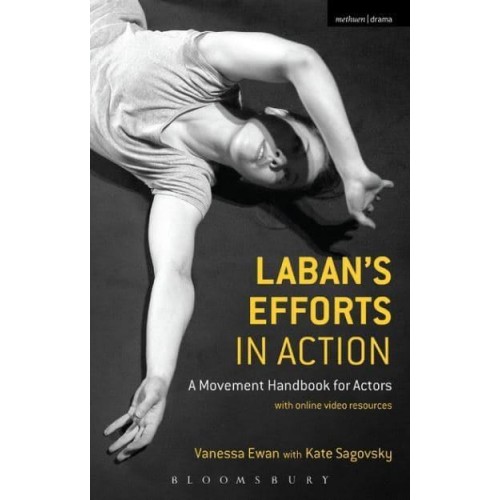Laban's Efforts in Action A Movement Handbook for Actors With Online Video Resources