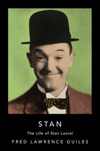 Stan The Life of Stan Laurel - Fred Lawrence Guiles Hollywood Collection