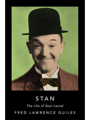 Stan The Life of Stan Laurel - Fred Lawrence Guiles Hollywood Collection