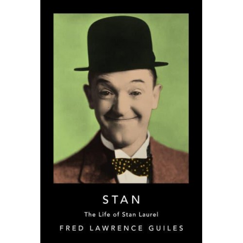 Stan The Life of Stan Laurel - Fred Lawrence Guiles Hollywood Collection