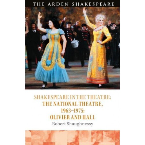 Shakespeare and the National Theatre, 1963-1975 Olivier and Hall - Shakespeare in the Theatre