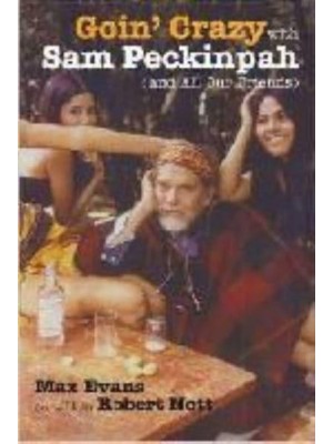 Goin' Crazy With Sam Peckinpah and All Our Friends