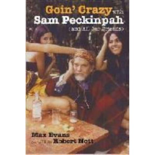 Goin' Crazy With Sam Peckinpah and All Our Friends