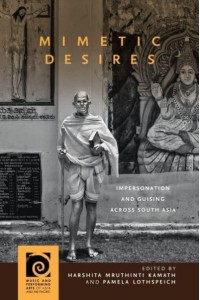 Mimetic Desires Impersonation and Guising Across South Asia - Music and Performing Arts of Asia and the Pacific