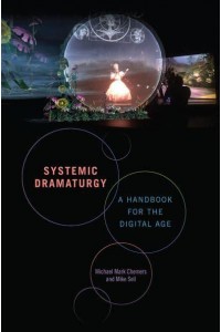 Systemic Dramaturgy A Handbook for the Digital Age - Theater in the Americas