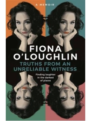 Truths from an Unreliable Witness Finding Laughter in the Darkest of Dark Places