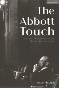 The Abbott Touch Pal Joey, Damn Yankees, and the Theatre of George Abbott