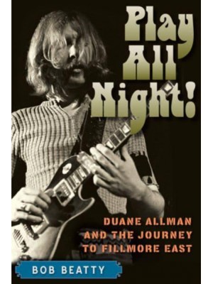 Play All Night! Duane Allman and the Journey to Fillmore East