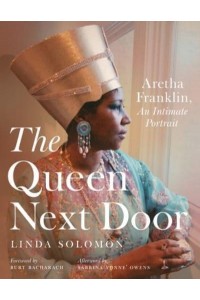 The Queen Next Door Aretha Franklin, an Intimate Portrait