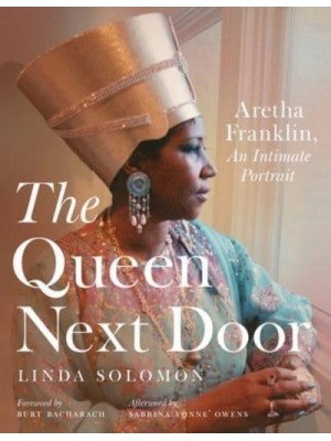 The Queen Next Door Aretha Franklin, an Intimate Portrait