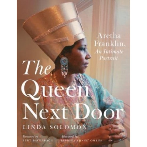 The Queen Next Door Aretha Franklin, an Intimate Portrait