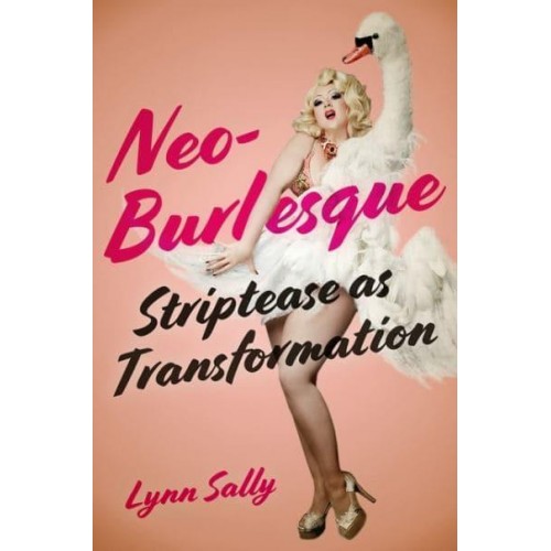 Neo-Burlesque Striptease as Transformation