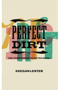Perfect Dirt And Other Things I've Gotten Wrong