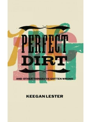 Perfect Dirt And Other Things I've Gotten Wrong