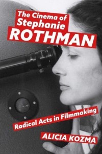 The Cinema of Stephanie Rothman Radical Acts in Filmmaking