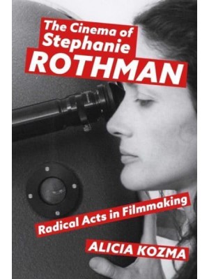 The Cinema of Stephanie Rothman Radical Acts in Filmmaking
