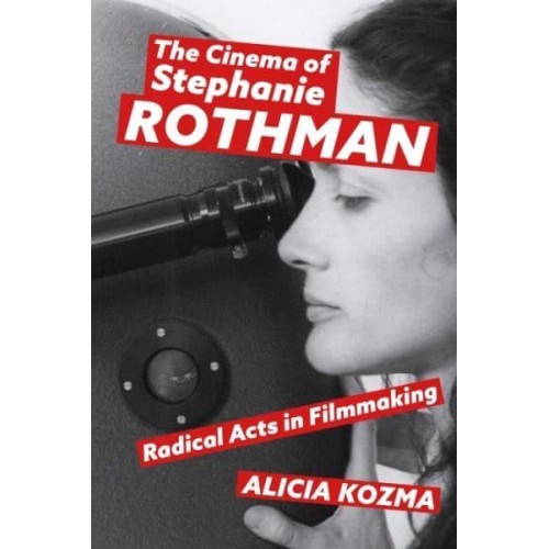The Cinema of Stephanie Rothman Radical Acts in Filmmaking