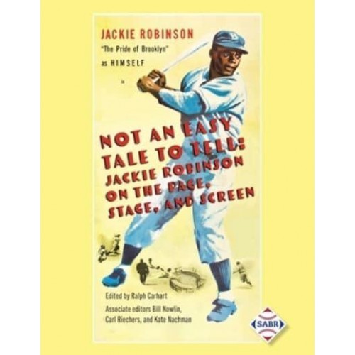 Not an Easy Tale to Tell Jackie Robinson on the Page, Stage, and Screen