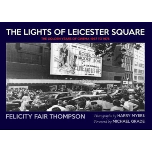 The Lights of Leicester Square The Golden Years of Cinema 1967 to 1976