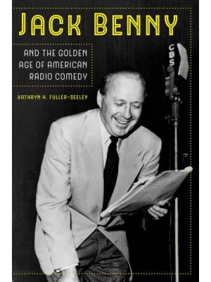 Jack Benny and the Golden Age of American Radio Comedy