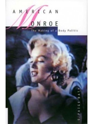 American Monroe The Making of a Body Politic