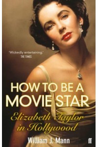 How to Be a Movie Star Elizabeth Taylor in Hollywood