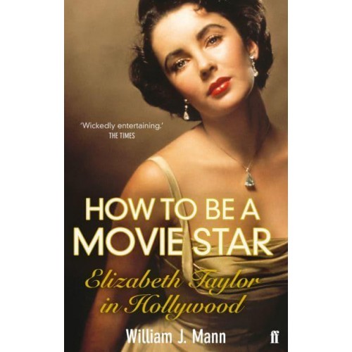 How to Be a Movie Star Elizabeth Taylor in Hollywood