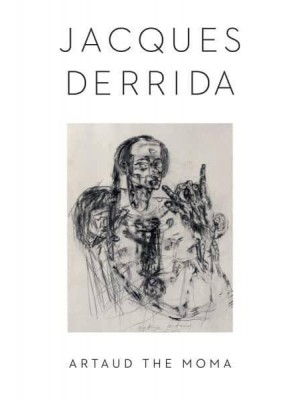 Artaud the Moma - Columbia Themes in Philosophy, Social Criticism, and the Arts