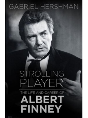Strolling Player The Life and Career of Albert Finney