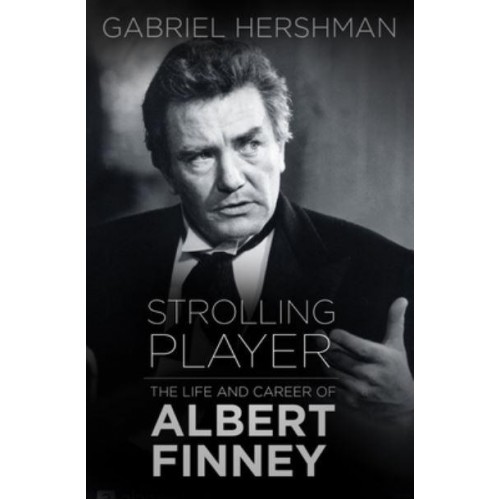 Strolling Player The Life and Career of Albert Finney