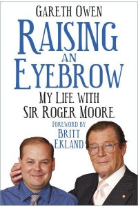 Raising an Eyebrow My Life With Sir Roger Moore