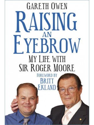 Raising an Eyebrow My Life With Sir Roger Moore