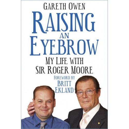 Raising an Eyebrow My Life With Sir Roger Moore