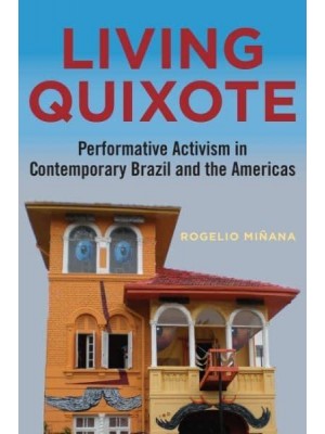 Living Quixote Performative Activism in Contemporary Brazil and the Americas - Performing Latin American and Caribbean Identities