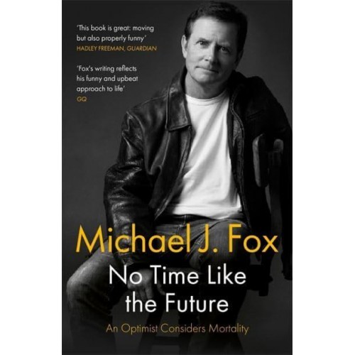 No Time Like the Future An Optimist Considers Mortality