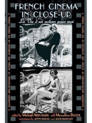 French Cinema in Close-Up La Vie D'un Acteur Pour Moi : Illustrated Mini-Dictionary of Actors and Actresses of the French Cinema