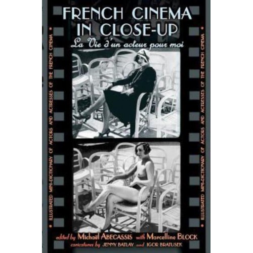 French Cinema in Close-Up La Vie D'un Acteur Pour Moi : Illustrated Mini-Dictionary of Actors and Actresses of the French Cinema