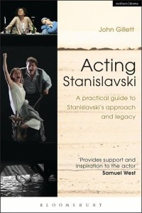 Acting Stanislavski A Practical Guide to Stanislavski's Approach and Legacy