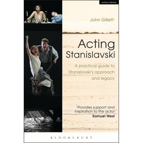 Acting Stanislavski A Practical Guide to Stanislavski's Approach and Legacy