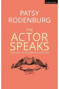 The Actor Speaks Voice and the Performer - Performance Books