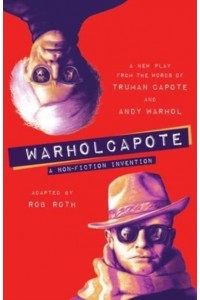 WARHOLCAPOTE A Non-Fiction Invention